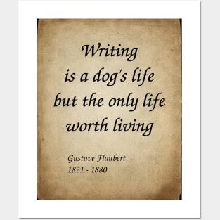 Gustave Flaubert, French Novelist. Writing is a dog's life, but the only life worth living. Posters and Art